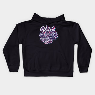 Vote like your life depends on it Kids Hoodie